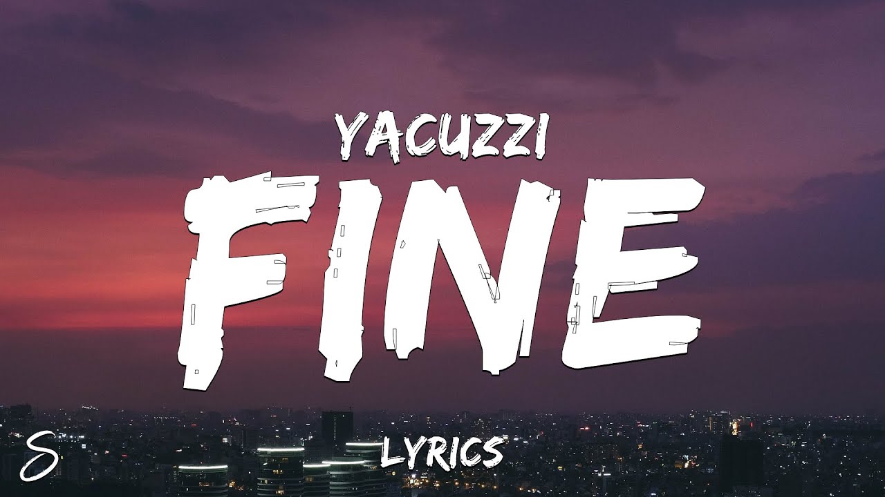 Yacuzzi - Fine (Lyrics)