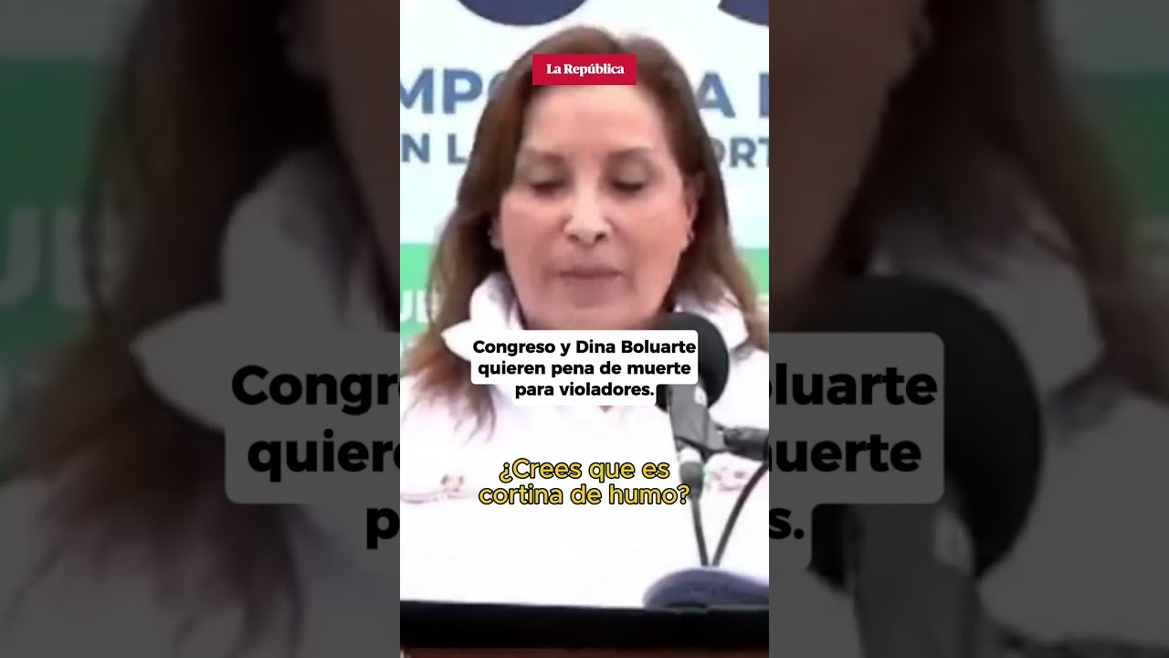 CONGRESO y DINA BOLUARTE quieren pena de muerte para violadores 