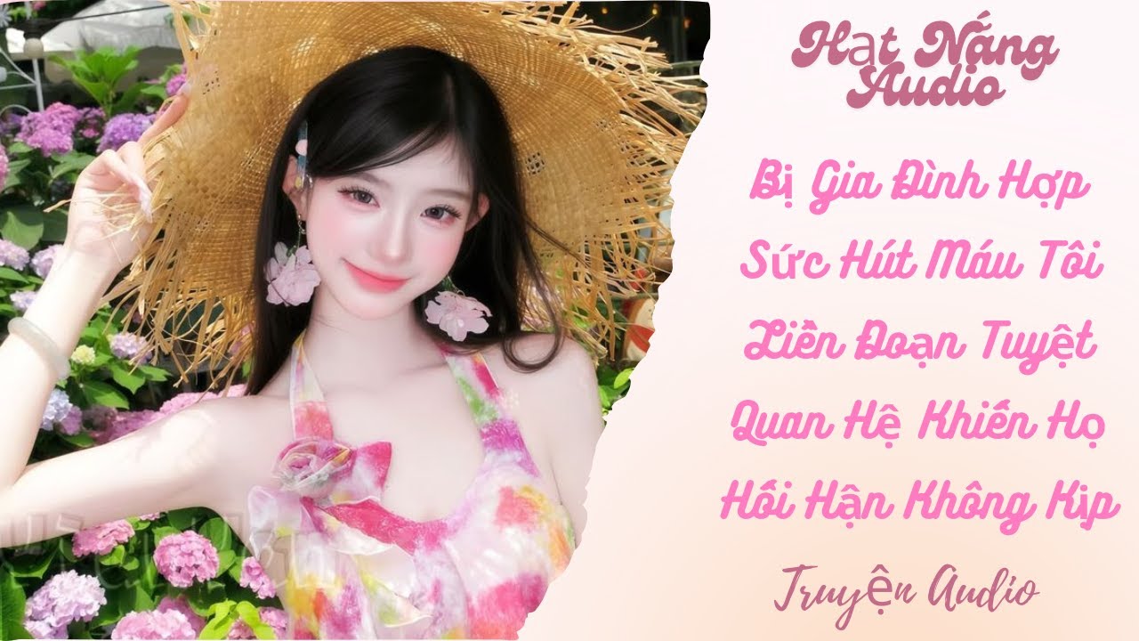 [Truyện Audio] Bị Gia Đình Hợp Sức Hút Máu Tôi Liền Đoạn Tuyệt Quan Hệ Khiến Họ Hối Hận Không Kịp