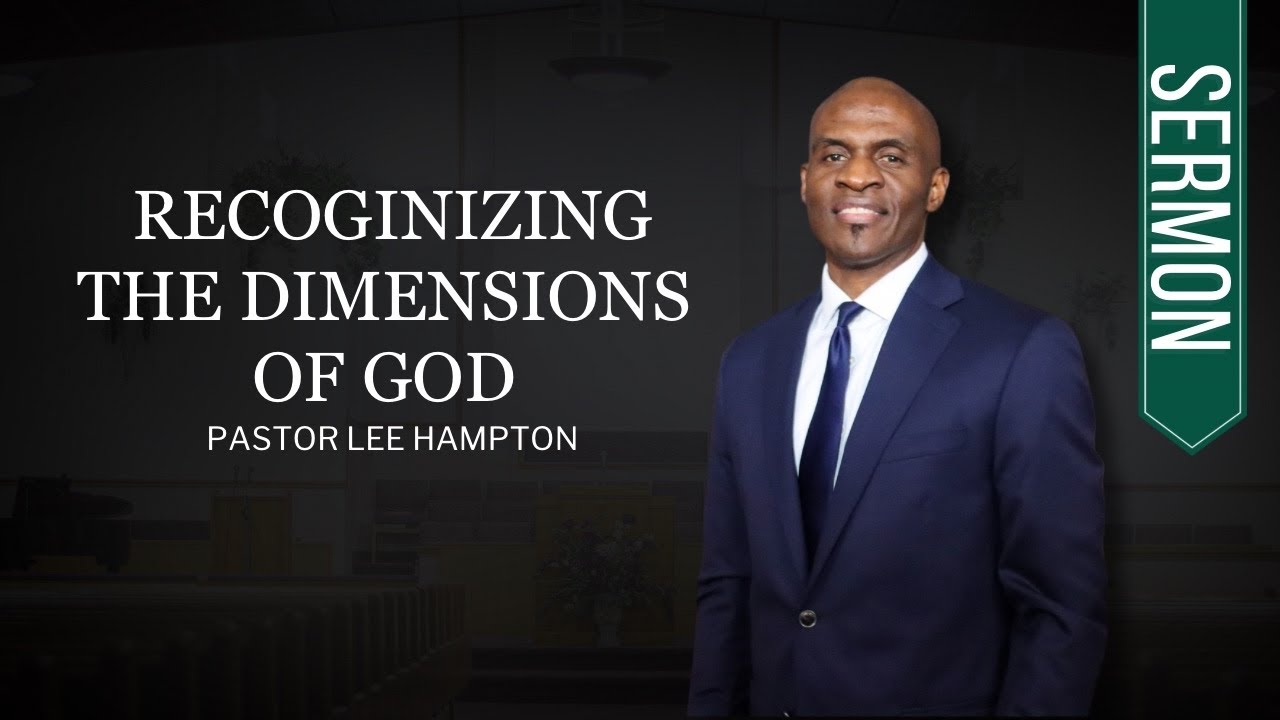 SERMON | Recognizing the Dimensions of God - Pastor Lee Hampton