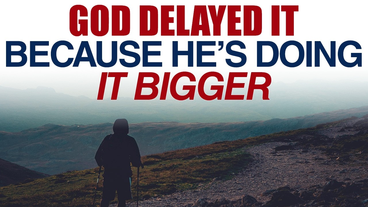 GOD DELAYED IT BECAUSE HE’S DOING IT BIGGER — CHRISTIAN MOTIVATION