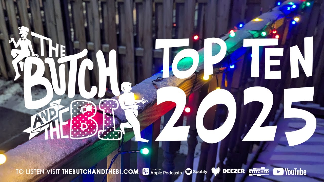 The Butch and The Bi's Top 10 Things in 2025