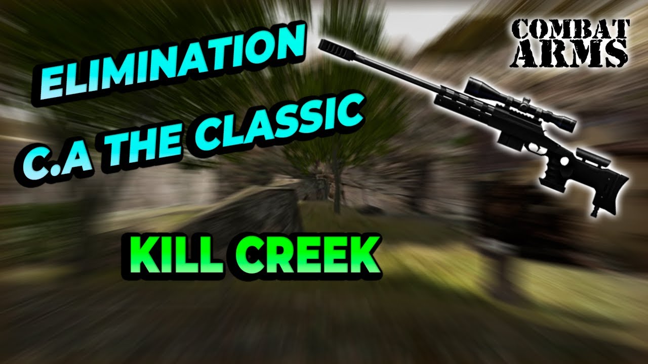 COMBAT ARMS THE CLASSIC || ELIMINATION KILL CREEK