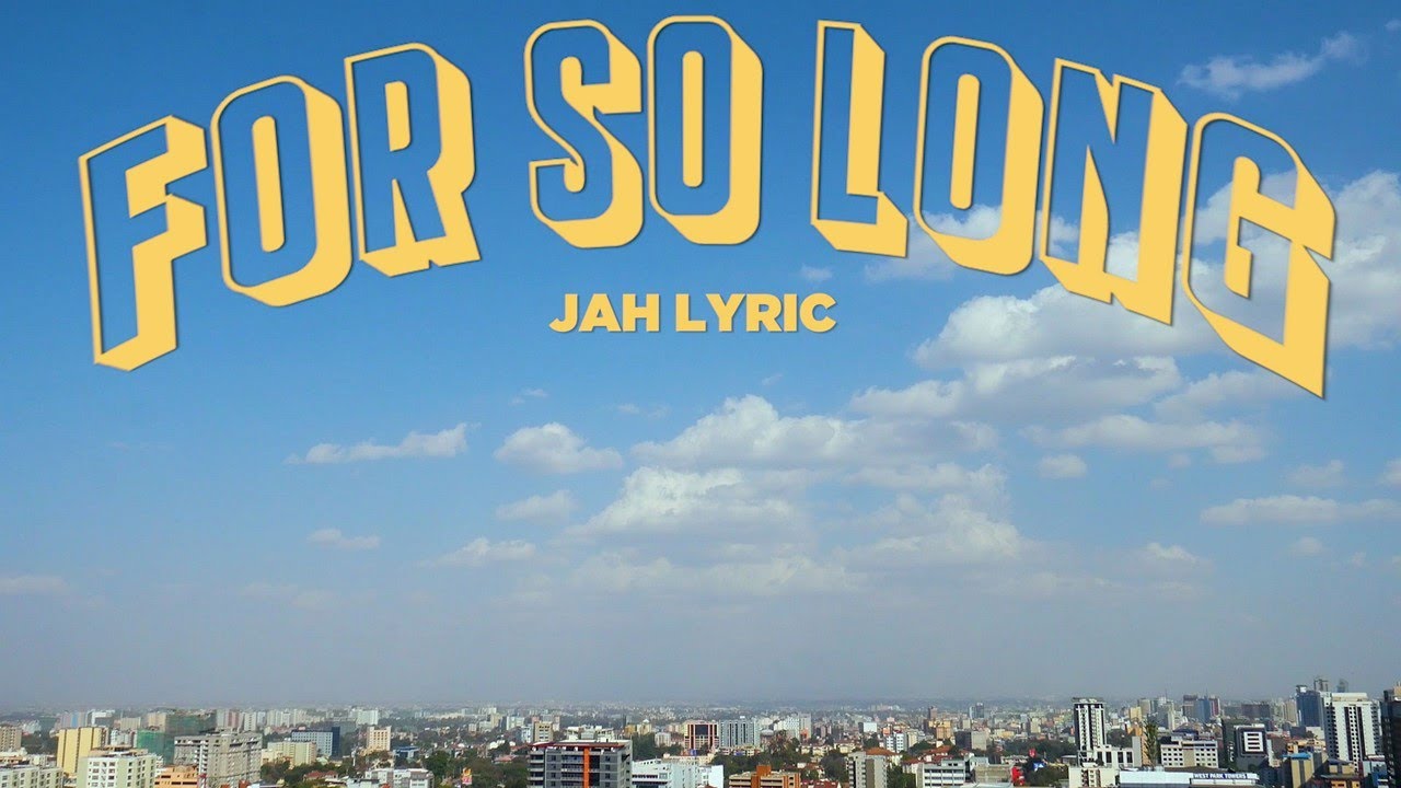 For so long By Jah Lyric
