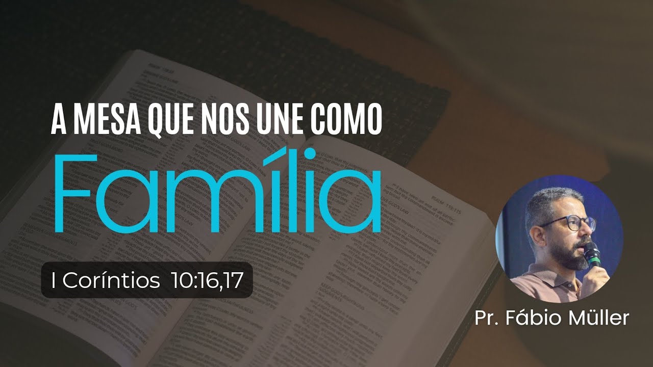 A Mesa que nos une como família | 1 Coríntios 10:16,17 - Pr. Fábio Müller