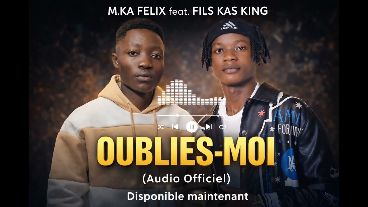 M.KA FELIX feat. FILS KAS KING – Oublies-moi (Audio Officiel)