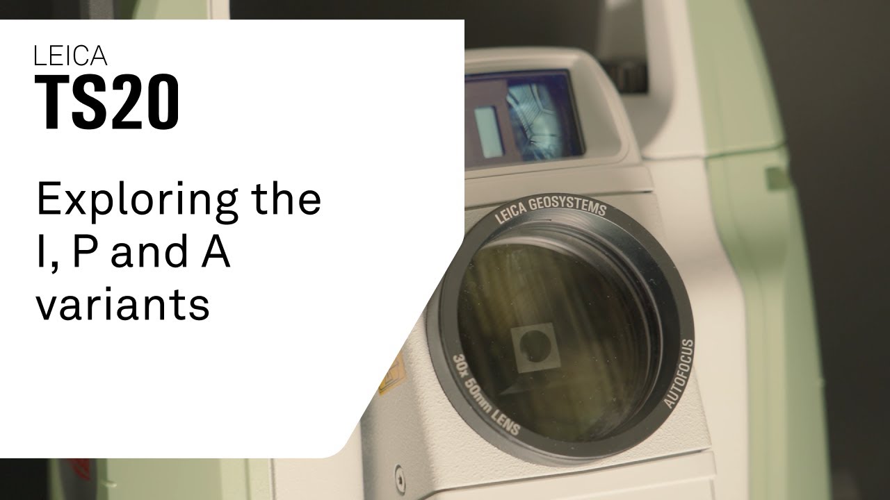 Leica TS20 Series – Exploring the I, P and A variants