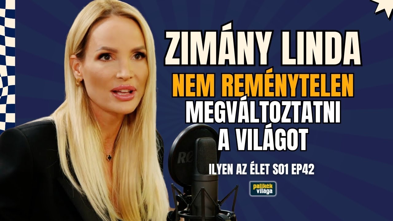 ZIMÁNY LINDA: NEM REMÉNYTELEN MEGVÁLTOZTATNI A VILÁGOT / Ilyen az élet / Palikék Világa