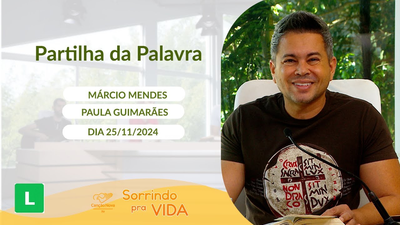 Sorrindo pra Vida - 25/11/2024 - Partilha da Palavra com Márcio Mendes