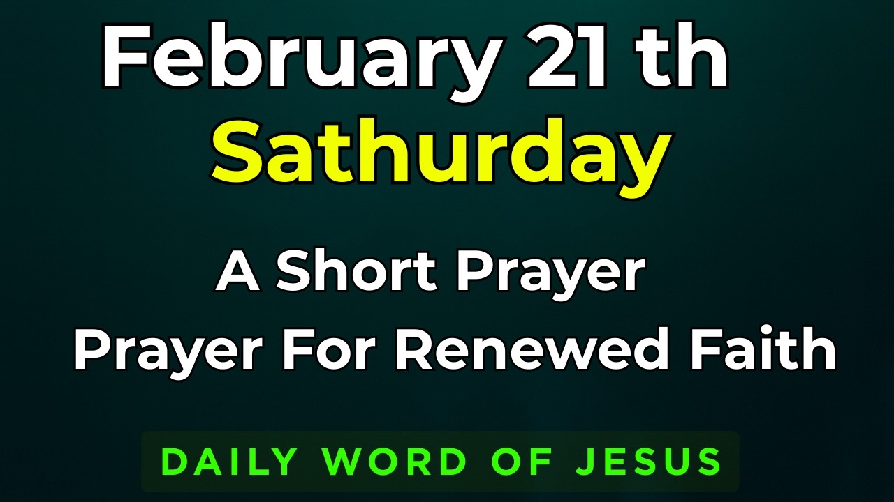 Saturday, February 21, 2026 Prayer for Renewed Faith | 21st February Morning Blessing