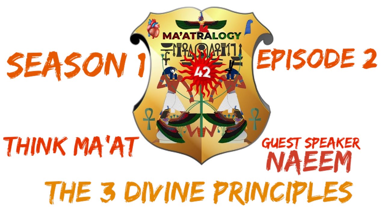 Think MA’AT: The Three Divine Principles Guest Speaker: Naeem