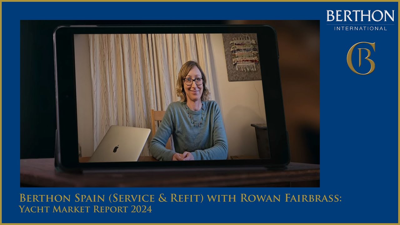 Berthon Spain (Service and Refit) Review with Rowan Fairbrass: Berthon Yacht Market Report 2024