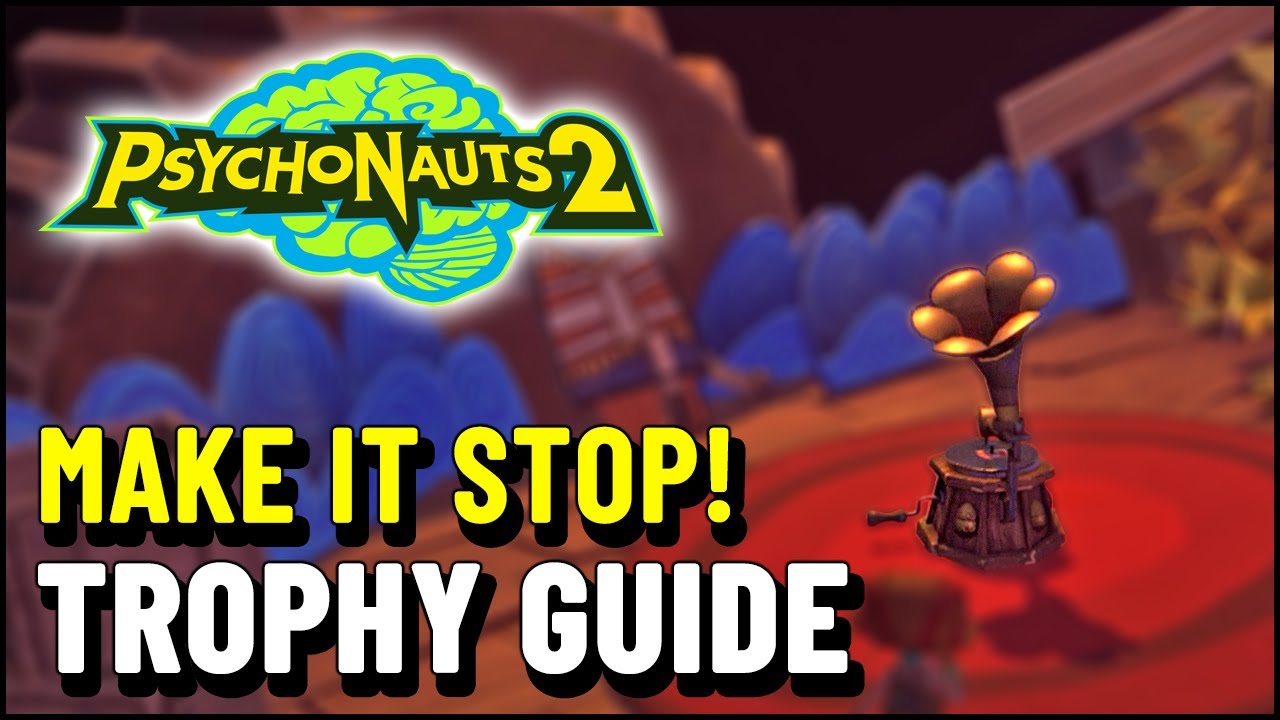 Psychonauts 2 MAKE IT STOP! Trophy / Achievement Guide (All Gramaphone Locations)