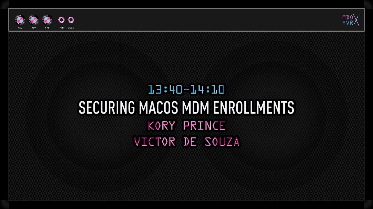 MDOYVR25 - Kory & Victor - Securing macOS MDM Enrollments