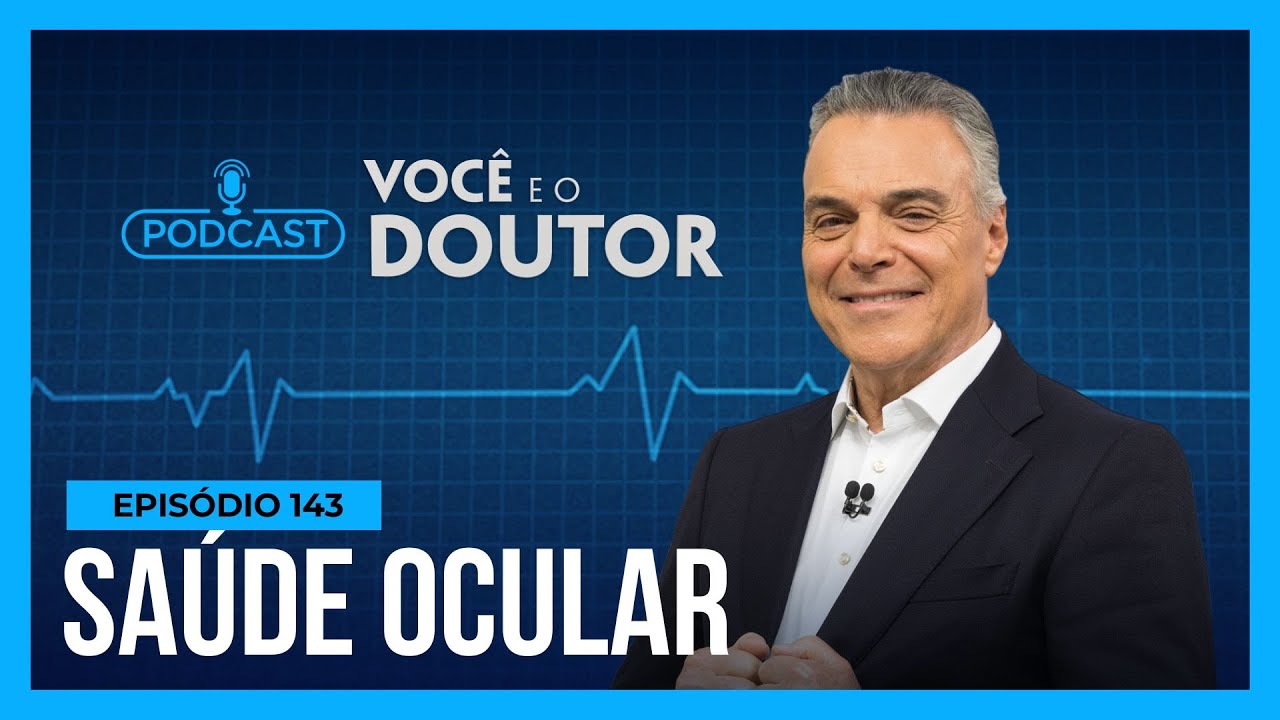 Podcast Voc&ecirc; e o Doutor: Saiba como cuidar da sa&uacute;de ocular