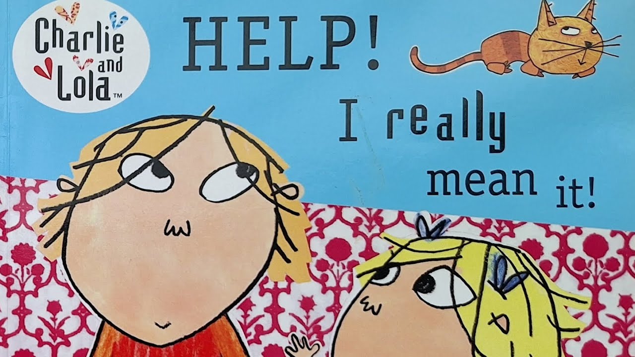 Charlie and Lola [ HELP! I really  mean it ]