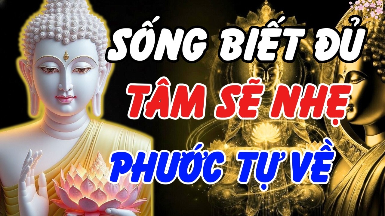 Lời Phật Dạy: Sống Biết Đủ | Tâm Nhẹ Lại, Đời Bình An, Phước Lành Dần Về