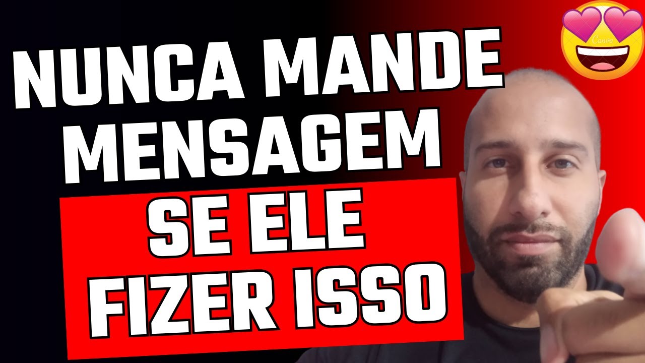 NUNCA MANDE MENSAGEM SE ELE FIZER ISSO