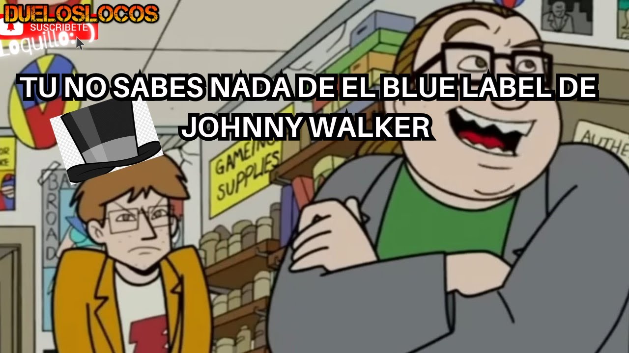 TU NO SABES NADA DE EL BLUE LABEL DE JOHNNY WALKER #memes #doblajes #bluelabel