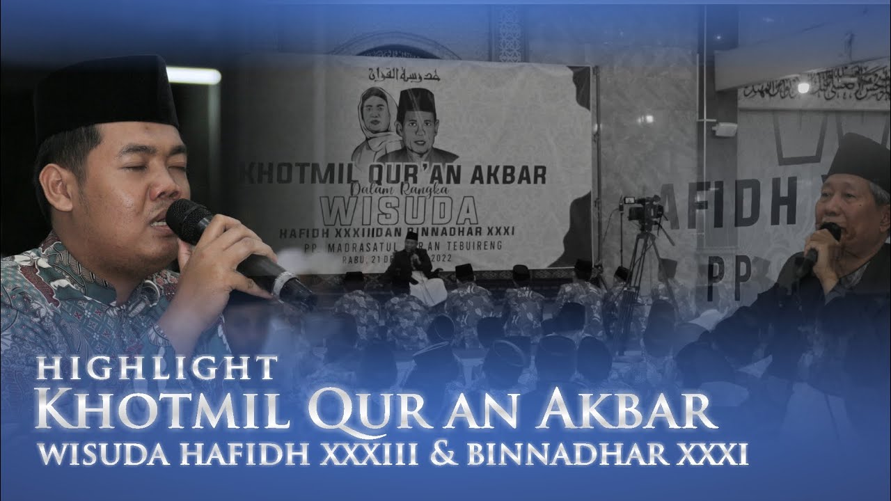 HIGHLIGHT KHOTMIL QUR AN AKBAR || WISUDA HAFIDH XXXIII & BINNADHAR XXXI PP. MADRASATUL QUR AN