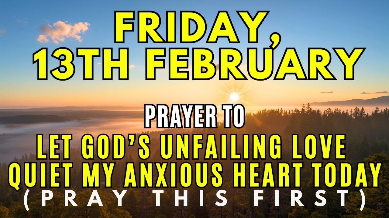 Friday, February 13th | Morning Prayer to Fill Your Heart with God’s Unfailing Love & Peace