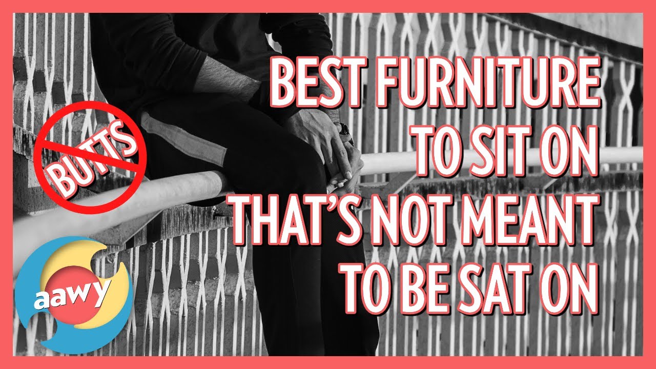The Best Furniture to Sit on That's Not Meant to be Sat On | AAWY 24