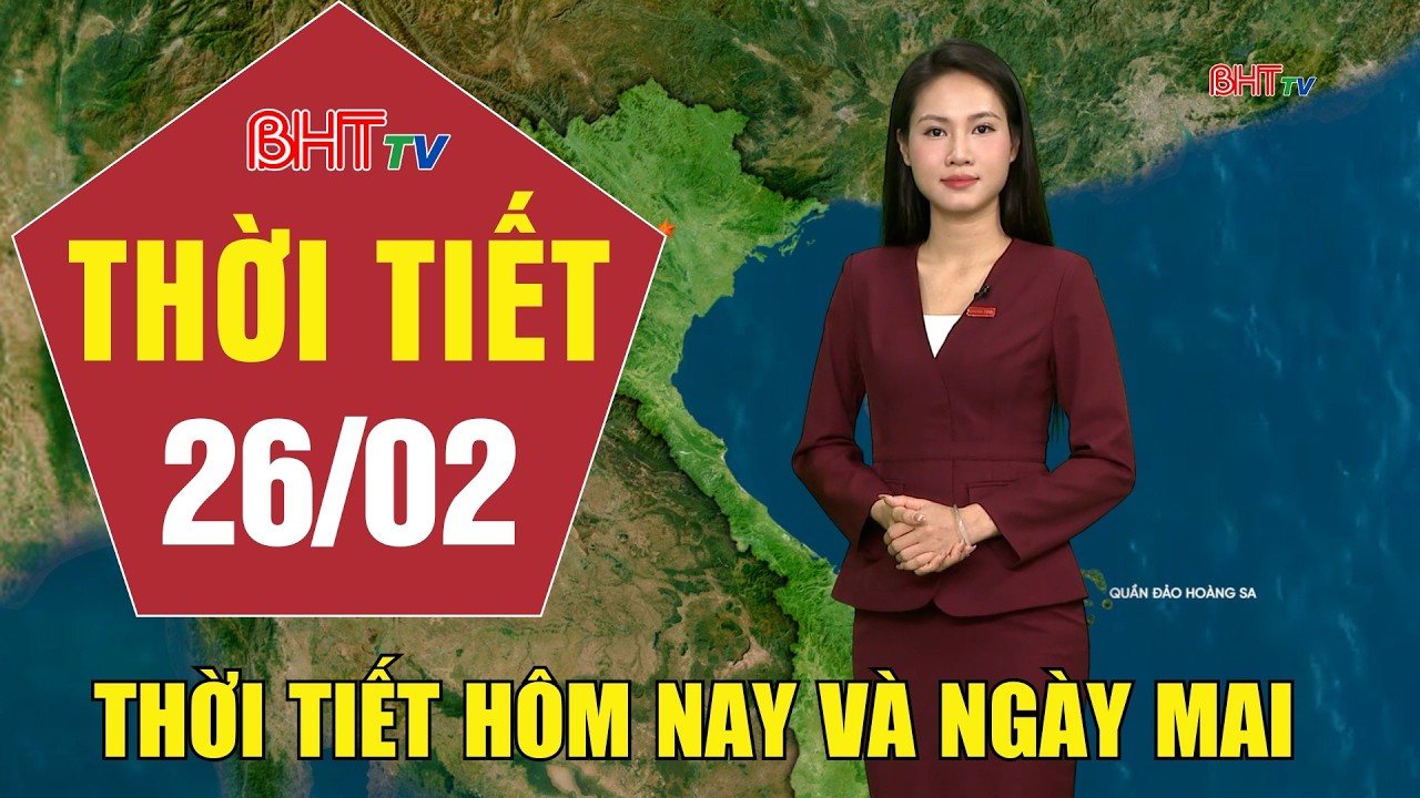 Dự báo thời tiết hôm nay và ngày mai 26/2: Dự báo thời tiết hôm nay mới nhất