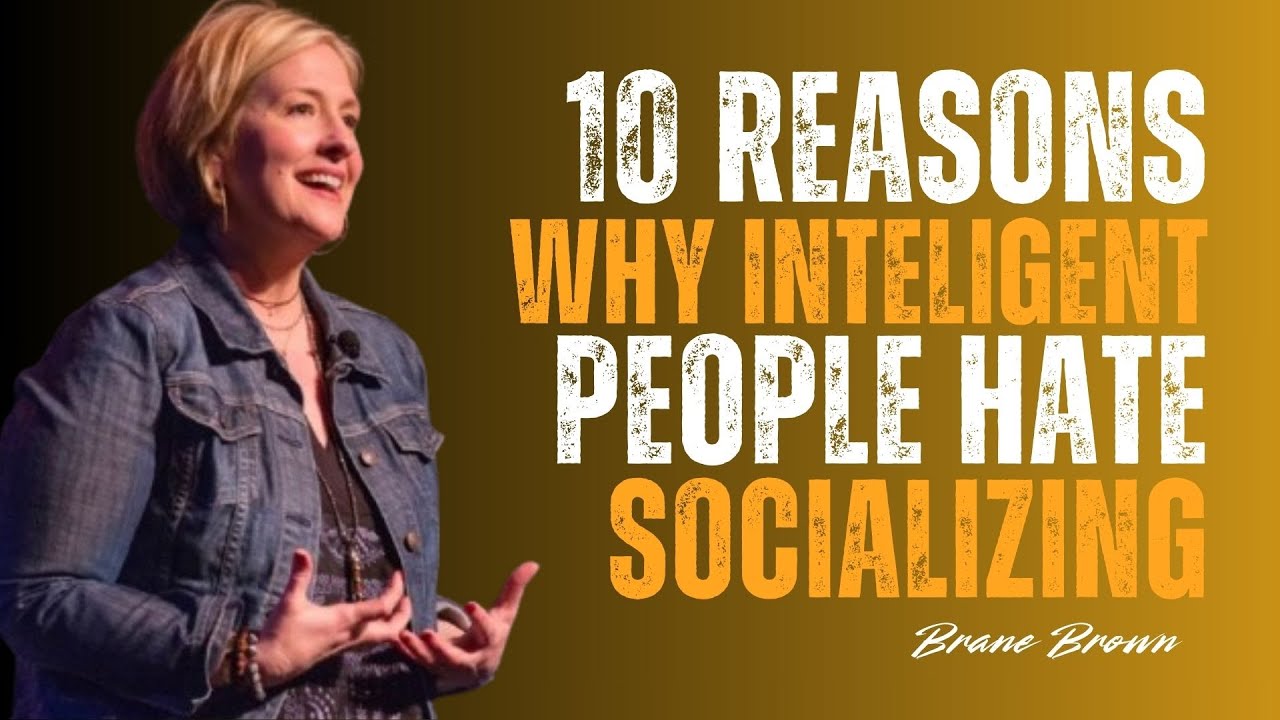 “10 Psychological Reasons Smart People Hate Socializing” | BRENE BROWN SPEECH