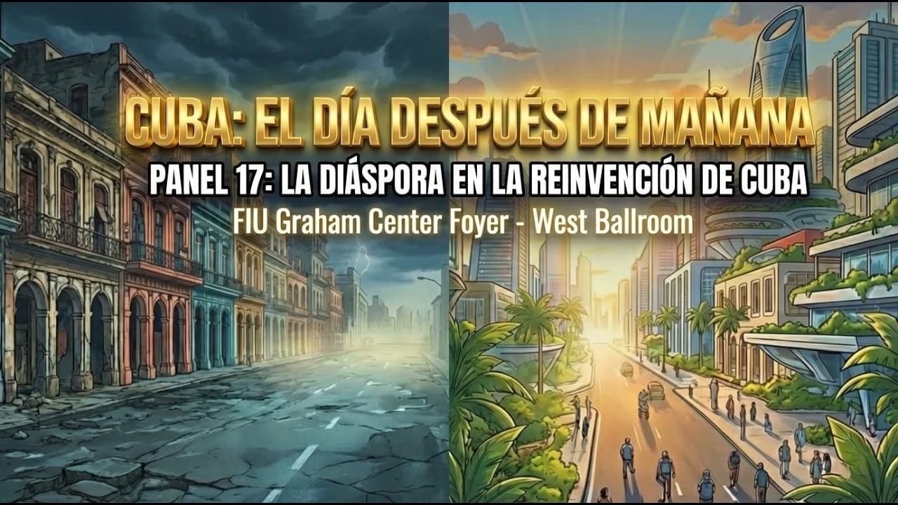 Cuba: El día después de mañana - Panel 17: La diáspora en la reinvención de Cuba