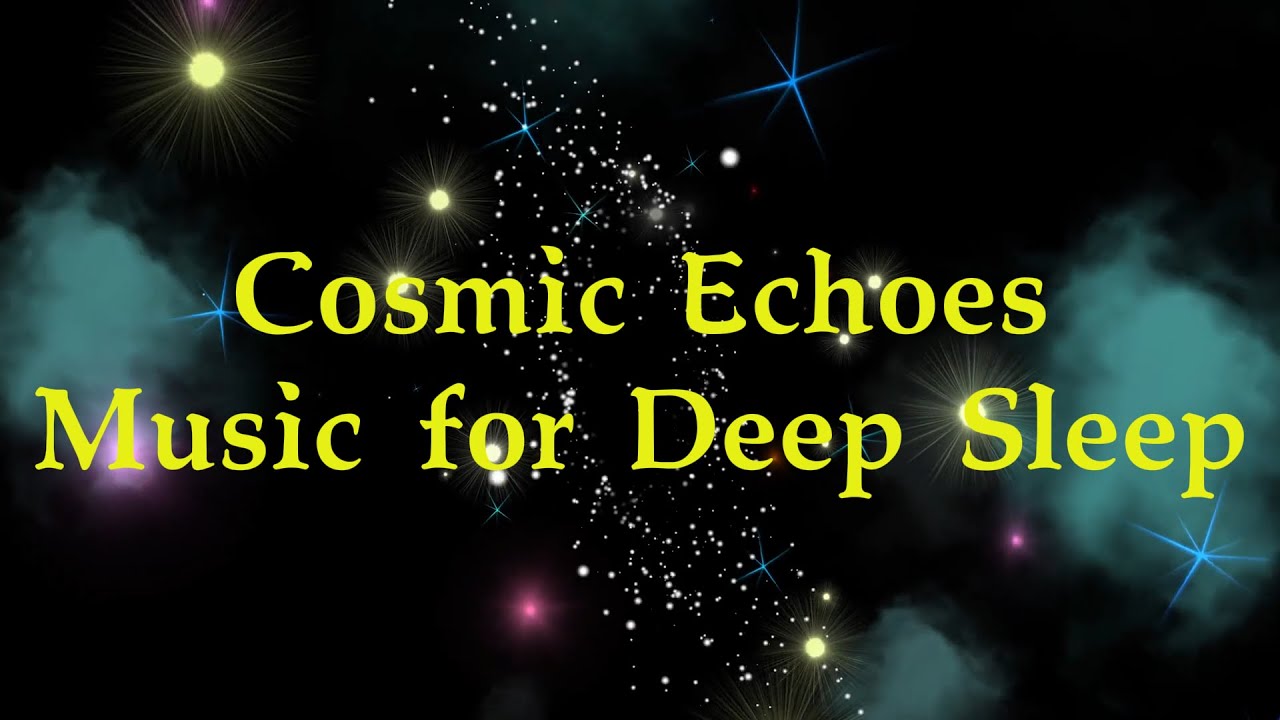 Cosmic Echoes: Deep Sleep Music