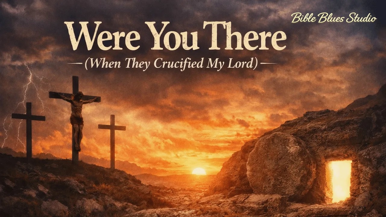 Were You There (When They Crucified My Lord)