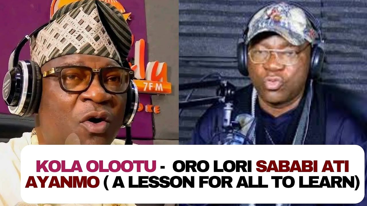 KOLA OLOOTU -  Oro lori Sababi ati Ayanmo ( A LESSON FOR ALL TO LEARN)