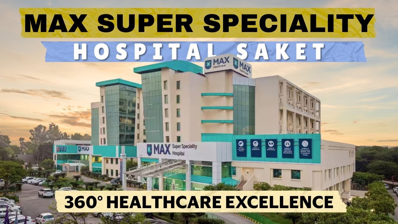 Max Super Specialty Hospital Saket &ndash; A Medical Miracle in Delhi!