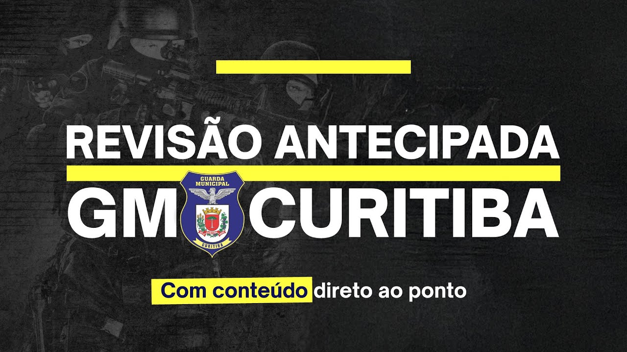GMC/PR - REVISÃO ANTECIPADA CONCURSO GUARDA MUNICIPAL DE CURITIBA
