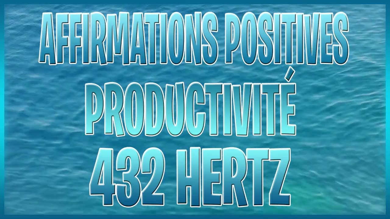 AFFIRMATIONS POSITIVES pour la PRODUCTIVITÉ (432 HERTZ)