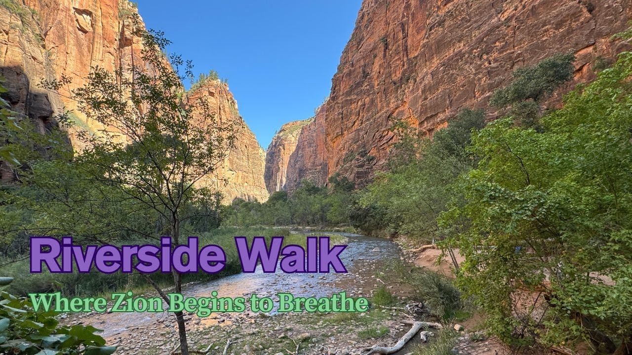 Riverside Walk &ndash; Where Zion Begins to Breathe