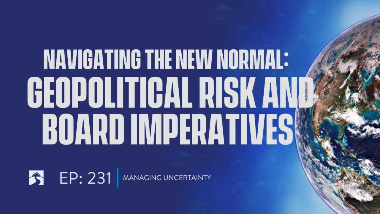 Episode #231:  Navigating the New Normal: Geopolitical Risk and Board Imperatives