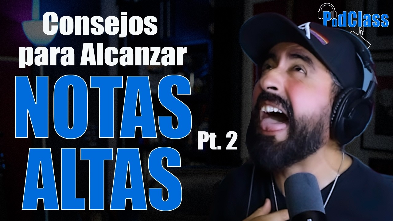 Como Cantar NOTAS ALTAS | Pt 2 | PODCLASS 14