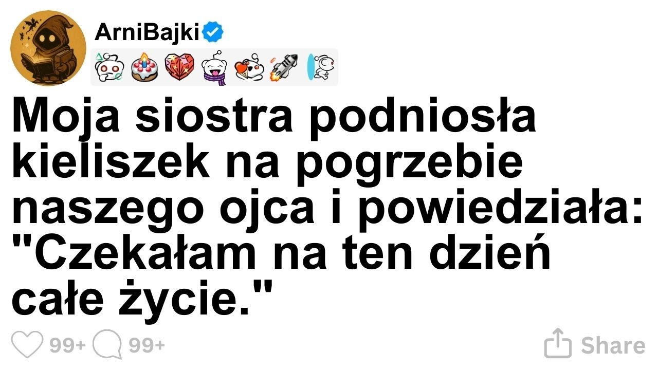 [CALA HISTORIA] Moja siostra podniosła kieliszek na pogrzebie naszego ojca i powiedziała: 