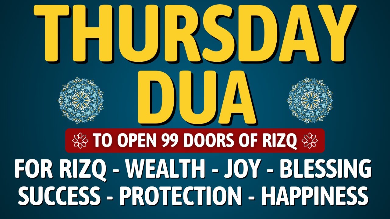 THURSDAY DUA | To Open 99 Doors of Rizq, Wealth, Success, Joy, Blessing, Protection, and Happiness