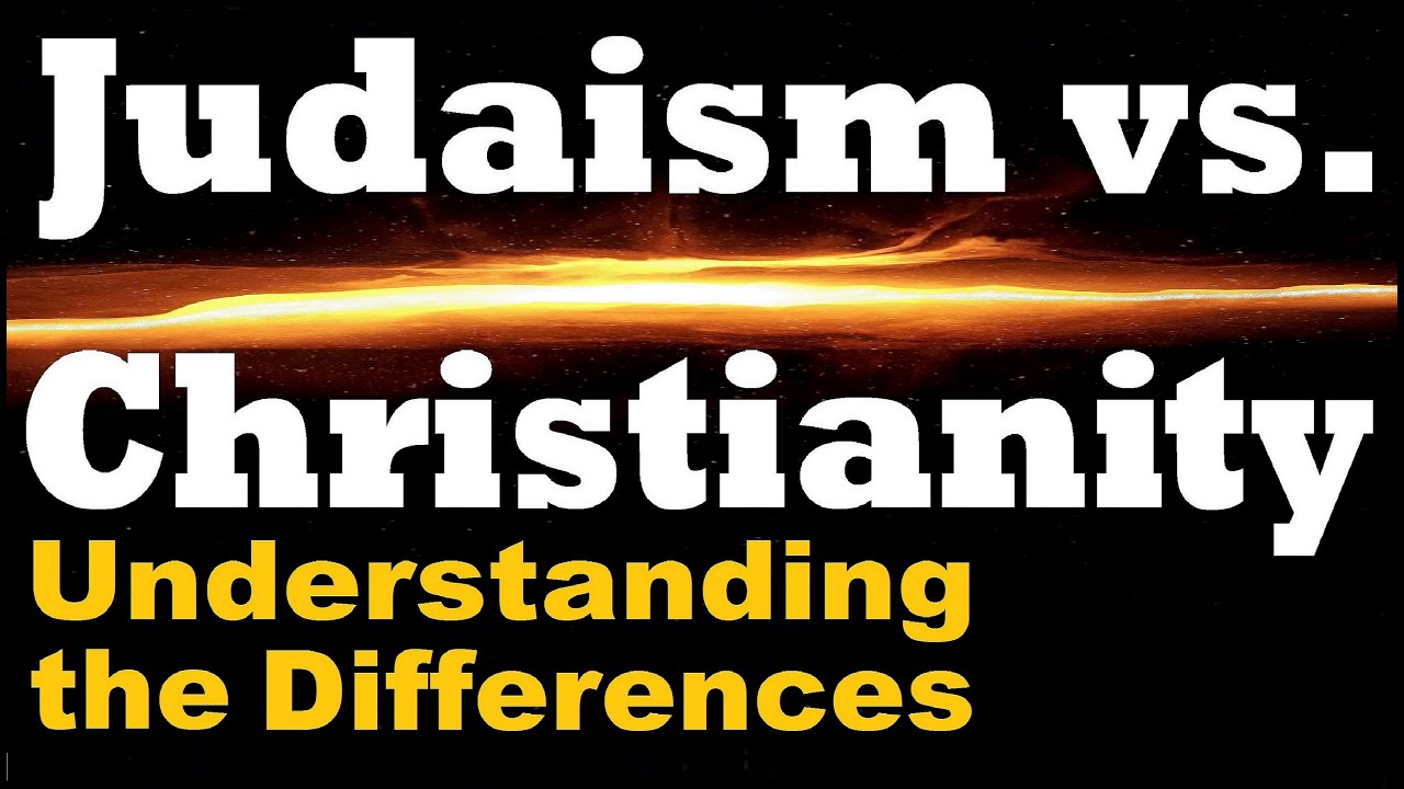 JUDAISM & CHRISTIANITY: The Differences