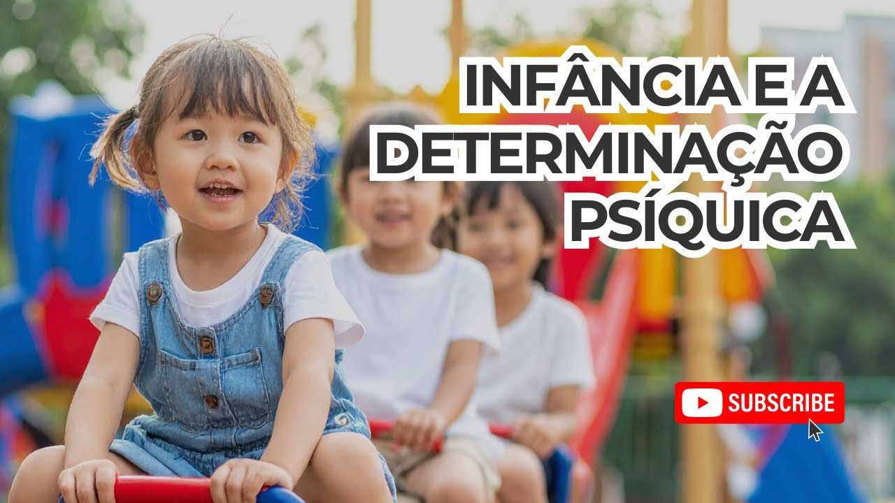 INFÂNCIA E A DETERMINAÇÃO PSÍQUICA