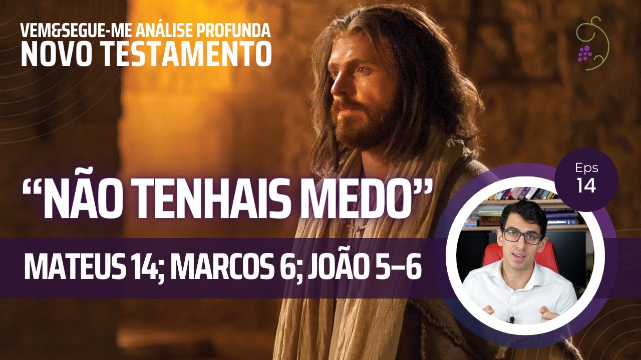 Vem e Segue-me - Mateus 14; Marcos 6; João 5–6 - “Não tenhais medo”