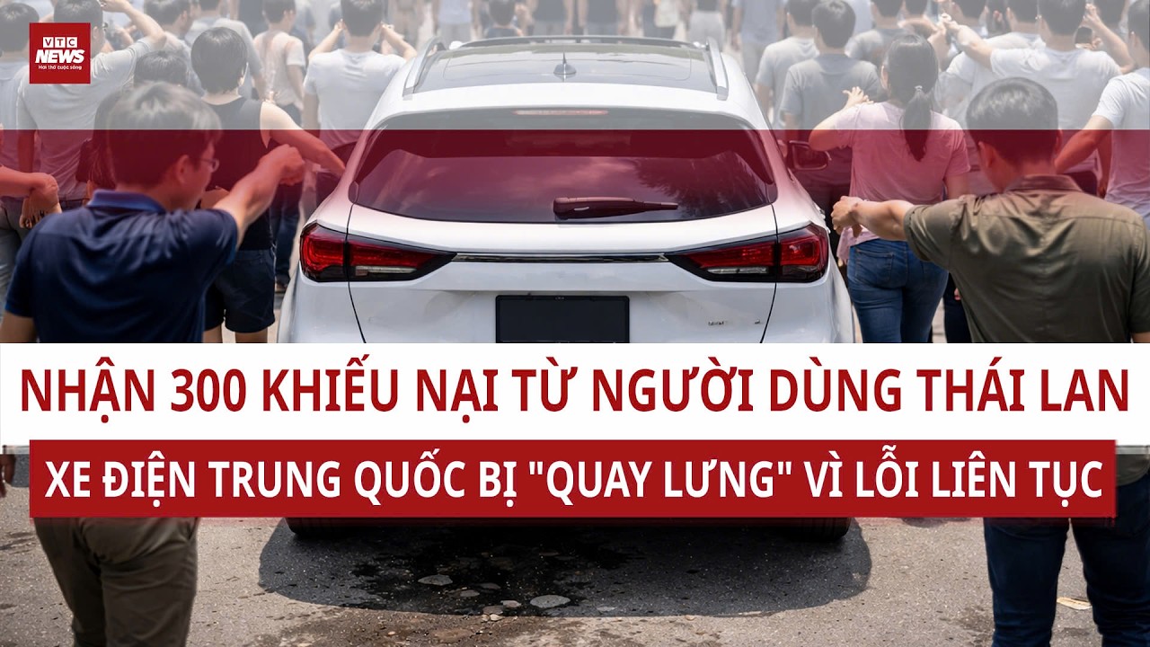 SỰ THẬT KINH HOÀNG: Xe điện giá rẻ Trung Quốc đối mặt 300 khiếu nại ở Thái Lan, người dùng khóc thét