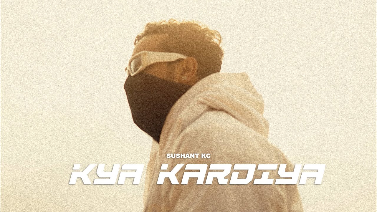 Sushant KC - Kya Kardiya (Official Music Video)