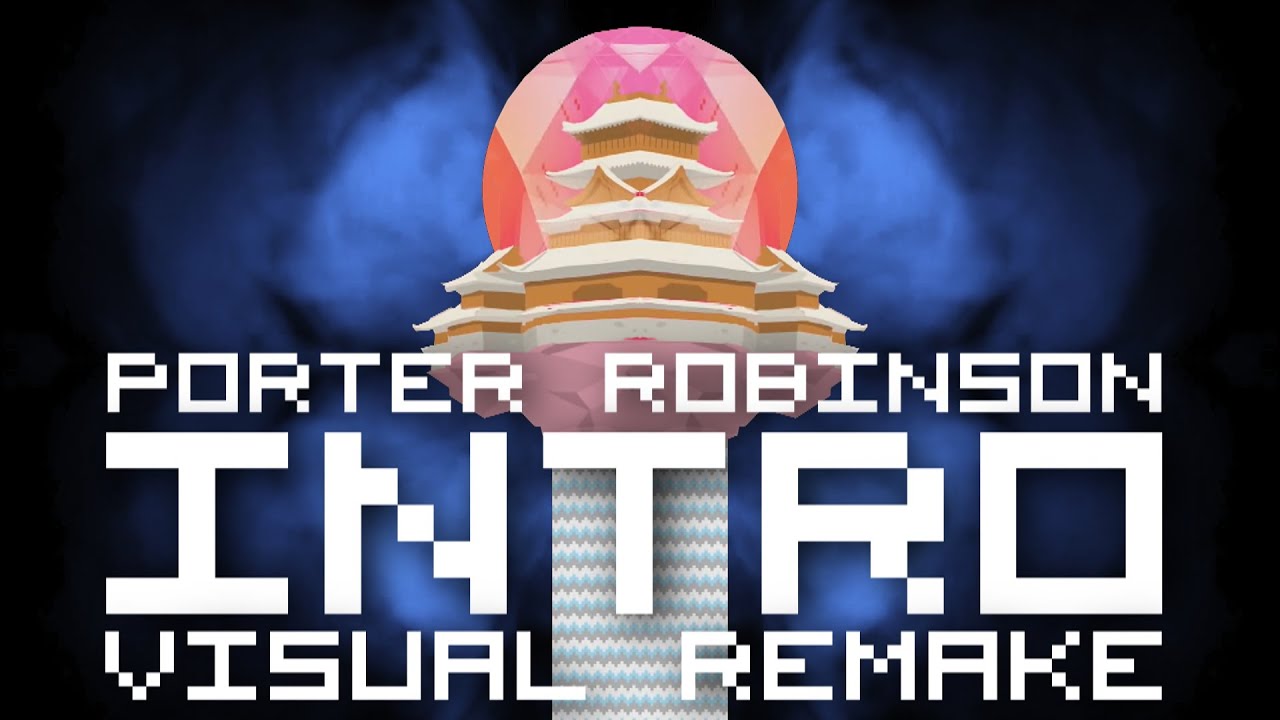 Porter Robinson - Intro 【ＶＩＳＵＡＬ ＲＥＭＡＫＥ】