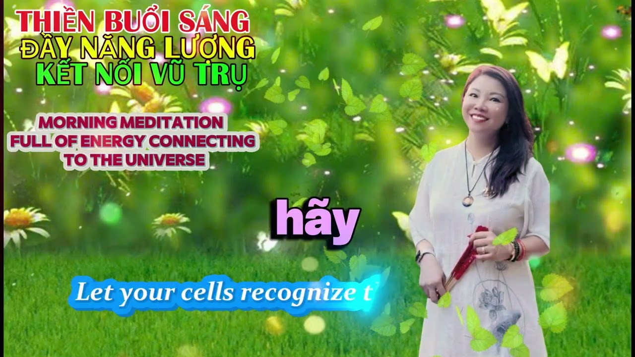 BÀI THIỀN BUỔI SÁNG ĐẦY NĂNG LƯỢNG KẾT NỐI VỚI VŨ TRỤ