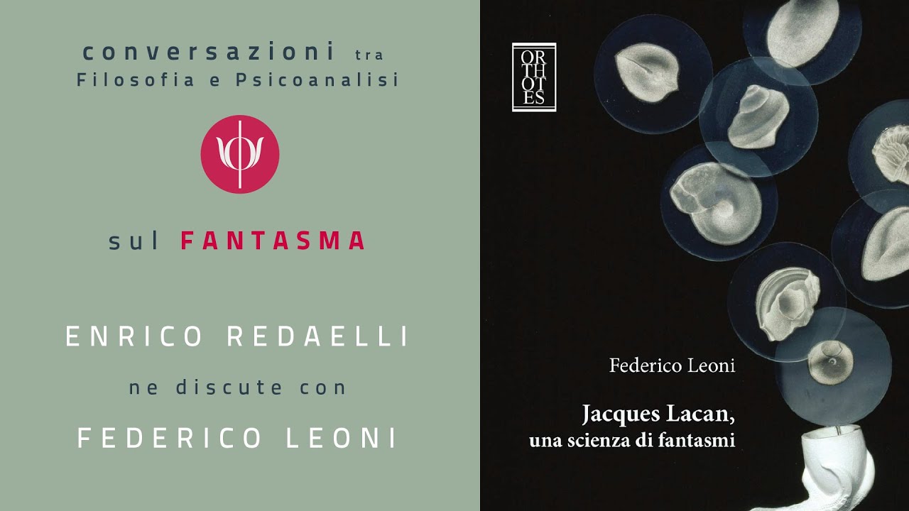 Conversazioni tra filosofia e psicoanalisi // FANTASMA (intervista a Federico Leoni) @Tiresia2021