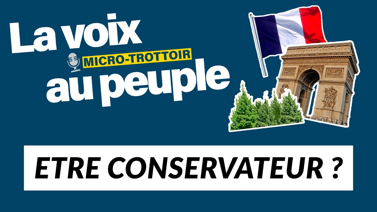 🎤 &Ecirc;tre conservateur, c'est quoi ?! - [Micro-Trottoir] La voix au peuple