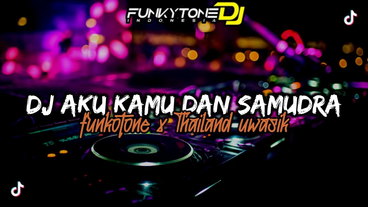 DJ FUNKOT AKU KAMU DAN SAMUDRA || STYLE FUNKOTONE X THAILAND UWASIKK